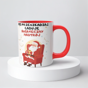 Świąteczny Kubek na Święta - Nie przeszkadzaj. Ładuję świąteczny nastrój